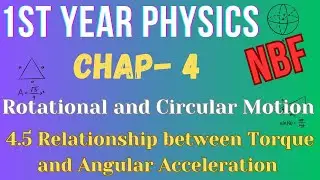 4.5 Relationship between Torque and Angular Acceleration | Class 11 Physics | Chap-4 | NBF