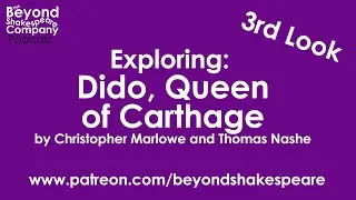 Dido, Queen of Carthage by Marlowe & Nashe | Third Look, p1 (Beyond Shakespeare Exploring Session)