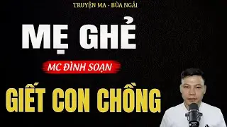 Truyện Ma Đình Soạn - MẸ GHẺ GIẾT CON CHỒNG | Oan Hồn Bị Chôn Sống - Chuyện Ma Kinh Dị