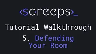 Screeps Tutorial Walkthrough for Beginners - 5. Defending Your Room