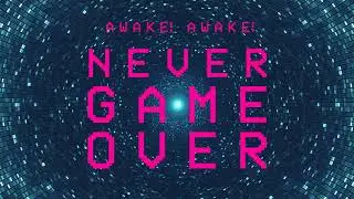 Never Game Over | by Awake! Awake!
