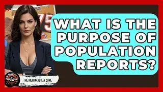 What Is The Purpose Of Population Reports? - The Memorabilia Zone