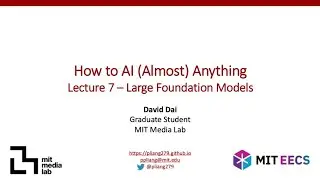 Lecture 7 &ndash; Large Foundation Models (MIT How to AI Almost Anything, Spring 2025)
