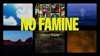 No Famine | Lyric Video | Lifepoint Worship