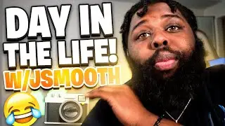 A Day in the Life W/ JsmoothHD!
