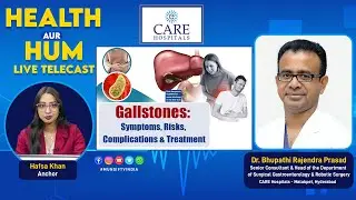 Gallstones: Symptoms, Risks, Complications & Treatment. Bhupathi Rajendra Prasad, Health Aur Hum