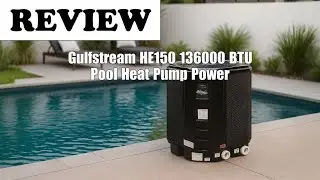 Gulfstream HE150 Pool Heat Pump Review: Worth It? 2026