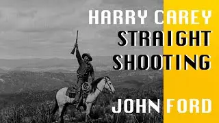 Straight Shooting (1917) John Ford Harry Carey Western - 4K HD Restored | The John Ford Film Archive