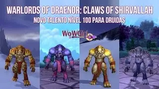 [Warlords of Draenor] - Claws of Shirvallah - Talento n&iacute;vel 100 para Druida (Feral)