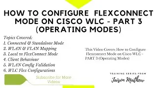 How to Configure  Flexconnect Mode on Cisco WLC - PART 3 (Operating Modes)