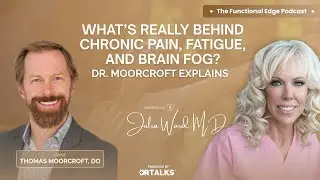 What&rsquo;s Really Behind Chronic Pain, Fatigue, and Brain Fog? Dr. Moorcroft Explains