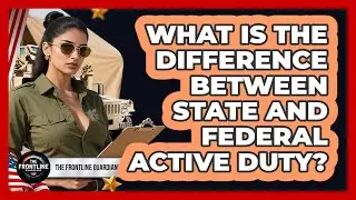 What Is The Difference Between State And Federal Active Duty?