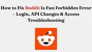 How to Fix Reddit Is Fun Forbidden Error &ndash; Login, API Changes & Access Troubleshooting
