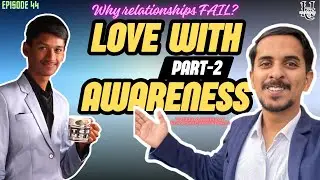 Episode #44- Understanding Love, Marriage & Relationships | A Deep Conversation || Part 2
