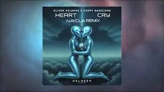 Oliver Heldens, Poppy Baskcomb - Heart Cry (Naycla Remix)
