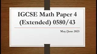 IGCSE Mathematics Paper 4 (Extended) 0580/43 May/June 2023