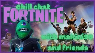 chill chat Fortnight! With Makini90 and friends!