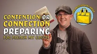 Contention or Connection? - Preparing for Preach My Gospel - The Missionary Brief #6