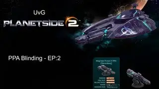 Planetside 2 - PPA Blinding - EP2