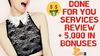 Done For You Services System Review - Is This Worth It? - 2020 -$5,000 Bonuses