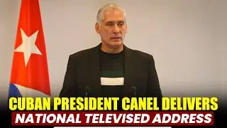 WATCH LIVE: Cuban President Diaz Canel delivers national televised address amid US Threats