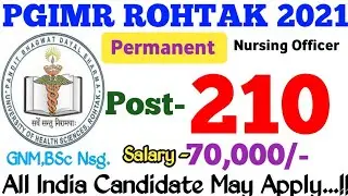 PGI Rohtak Permanent Nursing Officer Vacancy 2021 | Post-210 | Salary- 70,000/-