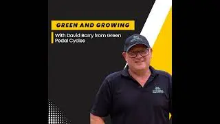 045 ⎢ Green and Growing with David Barry from Green Pedal Cycles