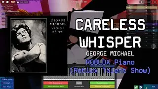 Careless Whisper - George Michael | Roblox Got Talent (ROBLOX Piano Cover)