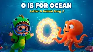 Learn Letter O Song for Kids &ndash; O Is for Ocean!
