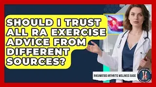 Should I Trust All RA Exercise Advice From Different Sources? - Rheumatoid Arthritis Wellness Guide