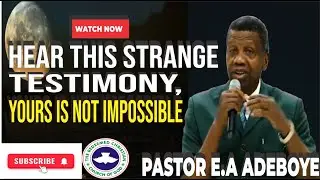 Hear This Strange Testimony, Yours is Not Impossible | Pastor E.A Adeboye