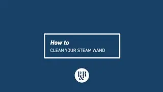 How To Clean Your Steam Wand