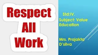 Standard: IV, Subject: Value Education, Topic: Respect All Work