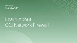 Intro to OCI network firewall | CloudWorld 2022