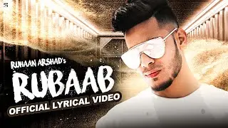 RUBAAB - LYRICAL VIDEO | Ruhaan Arshad