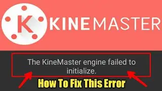 how to fix the KINEMASTER Engine failed to initialize | Power Tube