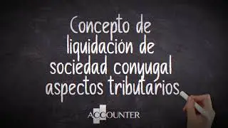 Concepto de liquidaci&oacute;n de sociedad conyugal, aspectos tributarios.