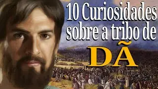 10 Curiosidades sobre a tribo de Dã