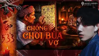 TẬP 533: ÔNG NGOẠI CHƠI BÙA BÀ NGOẠI || chuyện ma có thật - NGUYỄN NGUYỄN