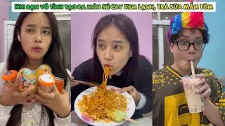 Khi Bạn Vô Tình Tạo Ra Món Mì Cay Kem Lạnh, Trà Sữa Mắm Tôm,...