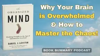 The Organized Mind | Audiobook Summary | Thinking Straight in the Age of Information overload