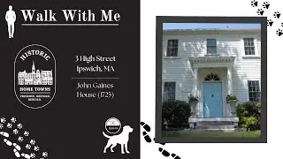 Historic Home in Ipswich, MA: Walk with Me&mdash;3 High Street (John Gaines House)
