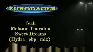 EuroDACER feat. Melanie Thornton - Sweet Dreams (Hydra_ebp_mix)