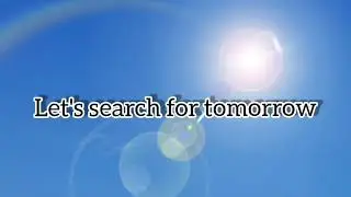 Japanese chorus - Let's search for tomorrow