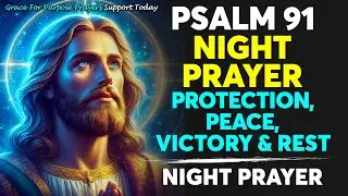 Psalm 91 Night Prayer 🌙 | Powerful Prayer for Protection, Peace & Victory While You Sleep