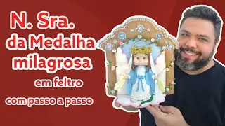 Vídeo aula com passo a passo Nossa Senhora da medalha milagrosa + oratório em feltro