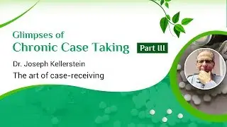Homeopathy Course: Chronic Case Taking Part 3 by Dr. Joe Kellerstein