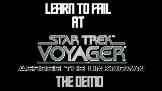 Learn to Fail At...Star Trek Voyager: Across the Unknown: The Demo