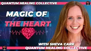 Interview With Sheva Carr On The Intelligence Of The Heart And Magic of the Heart - QHC
