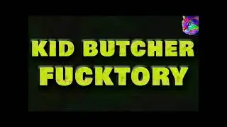 KID BUTCHER FUCKTORY